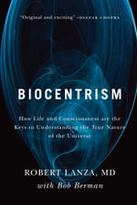 Biocentrism : How Life and Consciousness are the Keys to Understanding the True Nature of the Universe - Bob Berman