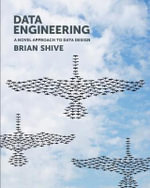 Data Engineering : A Novel Approach to Data Design - Brian Shive
