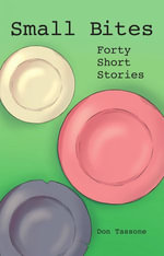 Small Bites : Forty Short Stories - Don Tassone