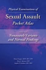 Physical Examinations of Sexual Assault, Volume 2 : Nonassault Variants and Normal Findings Pocket Atlas - Diana Faugno, MS, RN, CPN
