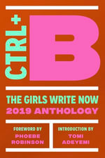 Ctrl + B : The Girls Write Now 2019 Anthology - Molly MacDermot