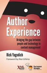 Author Experience : Bridging the gap between people and technology in content management - Rick Yagodich