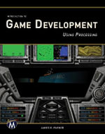 Introduction to Game Development Using Processing - James R. Parker