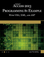 Microsoft Access 2013 Programming by Example with VBA, XML, and ASP : Programming by example with VBA, XML, and ASP - Julitta Korol