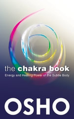 The Chakra Book : Energy and Healing Power of the Subtle Body - Osho