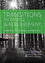 Transitions in Dying and Bereavement : A Psychosocial Guide for Hospice and Palliative Care : 2nd Edition - Marney Thompson