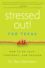 Stressed Out! for Teens : How to Be Calm, Confident, and Focused - Ben Bernstein