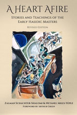A Heart Afire : Stories and Teachings of the Early Hasidic Masters - Zalman Schacter-Shalomi