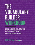 The Vocabulary Builder Workbook : Simple Lessons and Activities to Teach Yourself Over 1,400 Must-Know Words - Chris Lele