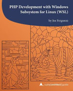 PHP Development with Windows Subsystem for Linux (WSL) : A php[architect] guide - Kara Ferguson