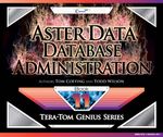 Aster Data Database Administration : Tera-Tom Genius Series : Book 1 - Tom Coffing