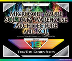Microsoft Azure SQL Data Warehouse - Architecture and SQL : Tera-Tom Genius Series : Book 18 - Tom Coffing
