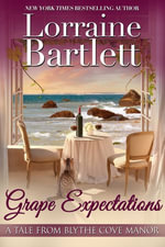 Grape Expectations : A Tale From Blythe Cove Manor : Book 4 - Lorraine Bartlett