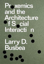 Proxemics and the Architecture of Social Interaction - Larry D. Busbea