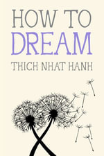 How to Dream : Mindfulness Essentials : Book 12 - Thich Nhat Hanh