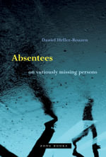 Absentees : On Variously Missing Persons - Daniel Heller-Roazen