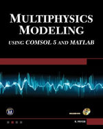 Multiphysics Modeling Using COMSOL5 and MATLAB : Multiphysics Modeling - Roger W. Pryor