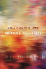The Trembling Answers : American Poets Continuum - Craig Morgan Teicher