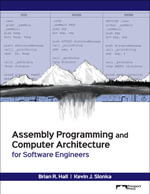 Assembly Programming and Computer Architecture for Software Engineers - Brian R. Hall and Kevin J. Slonka