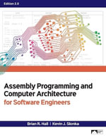 Assembly Programming and Computer Architecture for Software Engineers, Edition 2.0 - Brian R. Hall