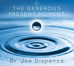 The Generous Present Moment - Dr Joe Dispenza