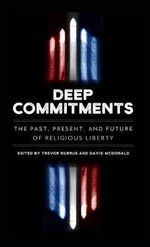 Deep Commitments : The Past, Present, and Future of Religious Liberty - Trevor Burrus