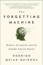 The Forgetting Machine : Memory, Perception, and the Jennifer Aniston Neuron - Rodrigo Quian Quiroga