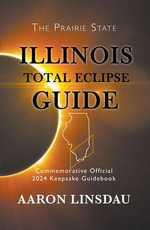 Illinois Total Eclipse Guide : 2024 Total Eclipse Guide Series - Aaron Linsdau