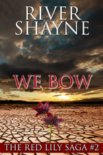 We Bow : The Red Lily Saga : Book 2 - River Shayne