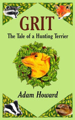 GRIT : The Tale of a Hunting Terrier - Adam Howard