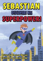 Sebastian Discovers His Superpower! - Theresa Watson