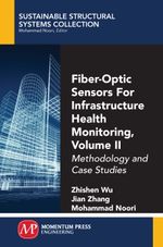 Fiber-Optic Sensors For Infrastructure Health Monitoring, Volume II : Methodology and Case Studies - Zhishen Wu