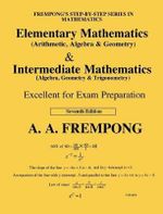 Elementary Mathematics & Intermediate Mathematics (Us) : (arithmetic, Algebra, Geomertry, Trigonometry) - A a Frempong