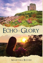 Echo of Glory : An Irish Legends Novel - Martina Boone