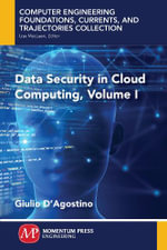 Data Security in Cloud Computing, Volume I : Computer Engineering Foundations, Currents, and Trajectories Collection - Giulio D'Agostino
