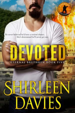 Devoted : Eternal Brethren Military Romantic Suspense : Book 5 - Shirleen Davies