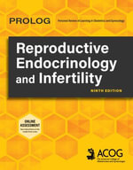 PROLOG : Reproductive Endocrinology and Infertility, Ninth Edition (Assessment & Critique) - American College of Obstetricians & Gynecologists