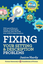 Fixing Your Setting & Description Problems : Foundations of Fiction - Janice Hardy