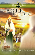 Folk Hero : They Met Jesus Series, #4 - Katheryn Maddox Haddad