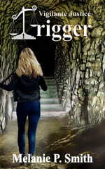 Trigger : Vigilante Justice, #1 - Melanie P. Smith
