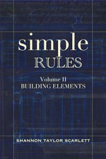 Simple Rules: Building Elements : Simple Design Rules for Architects & Builders, #2 - Shannon Scarlett