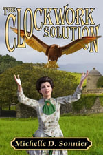 The Clockwork Solution : The Clockwork Chronicles : Book 2 - Michelle D. Sonnier