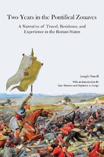 Two Years in the Pontifical Zouaves : A Narrative of Travel, Residence, and Experience in the Roman States - Joseph Powell