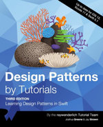 Design Patterns by Tutorials (Third Edition) : Learning Design Patterns in Swift - Joshua Greene