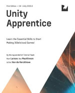 Unity Apprentice (First Edition) : Learn the Essential Skills to Start Making 3D(elicious) Games - Matt Larson
