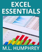 Excel Essentials : Excel Essentials - M L Humphrey