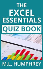 The Excel Essentials Quiz Book : Excel Essentials Quiz Books - M L Humphrey