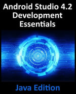 Android Studio 4.2 Development Essentials - Java Edition : Developing Android Apps Using Android Studio 4.2, Java and Android Jetpack - Neil Smyth