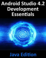 Android Studio 4.2 Development Essentials - Java Edition : Developing Android 11 Apps Using Android Studio 4.2, Java and Android Jetpack - Neil Smyth