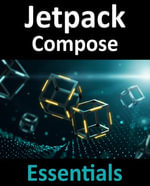 Jetpack Compose Essentials : Developing Android Apps with Jetpack Compose, Android Studio, and Kotlin - Neil Smyth